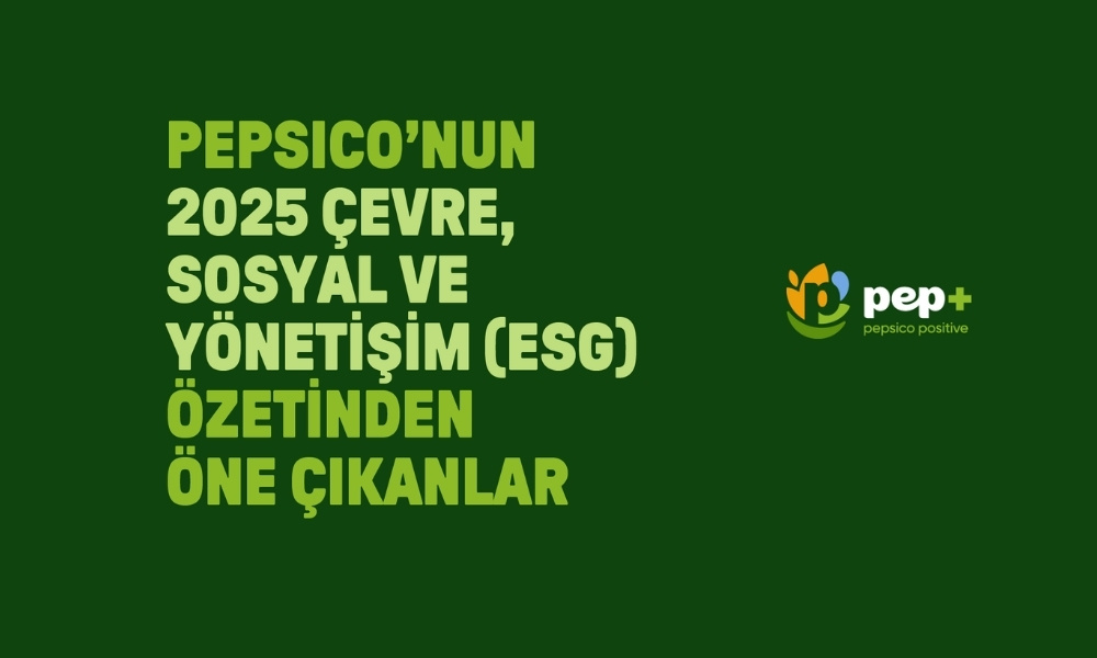 PepsiCo 2025 ESG Sonuçlarını Açıkladı: Yenilenebilir Enerjiden Tarıma Sürdürülebilirlikte Yeni Adımlar